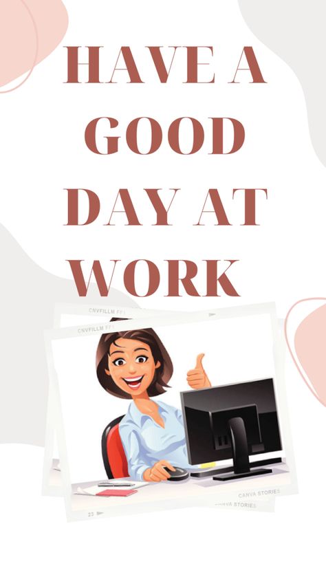 Another Work Day Humor, Happy Work Place Quotes, Have A Great First Day At Work, How To Have A Good Day At Work, Go To Work Quotes, Have A Great Day At Work, Ways To Say Have A Good Day, Crazy Day At Work Humor, Have A Good Day At Work