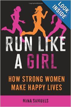 Run Like a Girl: How Strong Women Make Happy Lives: Mina Samuels: 9781580053457: Amazon.com: Books