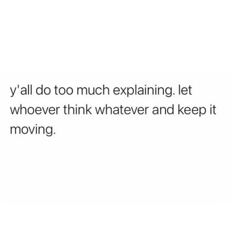 Keep It Moving Quotes, Let Whoever Think Whatever, Writer Life, Want Quotes, Keep It Moving, Positive Energy Quotes, Energy Quotes, Quotes About Moving On, Life Goes On