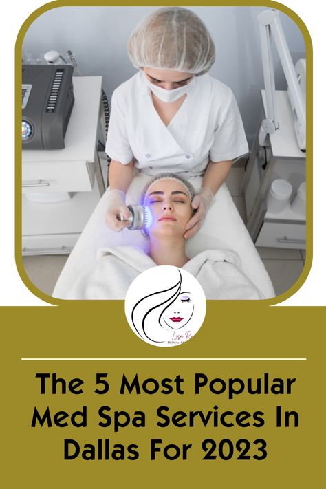 The 5 Most Popular Med Spa Services In Dallas For 2023 - Lisa Rux Medical Spa, Spa Services, Med Spa, Beauty Services, Beauty Skincare, Spa Treatments, Dallas, Most Popular, Spa