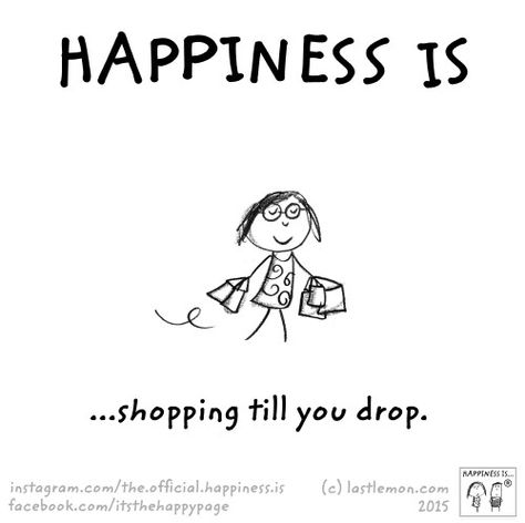 #Happiness is...#shopping till you drop! #quotes #quoteoftheday #noregrets #flyfree #enjoylife #shoplocal #adaniasboutique #fashionhunter #fashionbloggers Happiness Meaning, Confessions Of A Shopaholic, Reasons To Be Happy, Happiness Quotes, Shop Till You Drop, Finding Happiness, Happy Things, What Makes You Happy, Psychology Facts