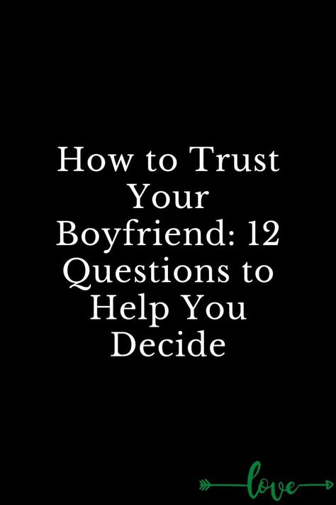 How to Trust Your Boyfriend: 12 Questions to Help You Decide How To Trust Your Boyfriend, 12 Questions, Questions To Ask Your Boyfriend, Your Boyfriend, My Boyfriend, Questions To Ask, Your Man, Love You More, Trust Yourself