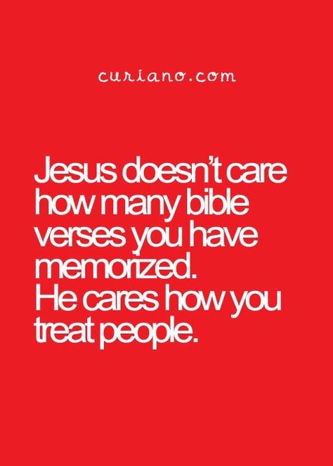 Amen! I know so many people who can recite verses, but treat others badly. Jesus Love Quotes, Best Quotes Life, Tb Joshua, Tom Walker, Motivational Quotes Success, Quotes Jesus, Love Well, Loving People, Quotes Happiness