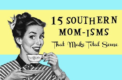 15 Southern Momisms That Make Total Sense, click for link to article Southern Momma Quotes, Southern Talk, Funny Southern Sayings, Southern Phrases, Southern Belle Secrets, Southern Slang, Southern Humor, Recipes Southern, Southern Mom