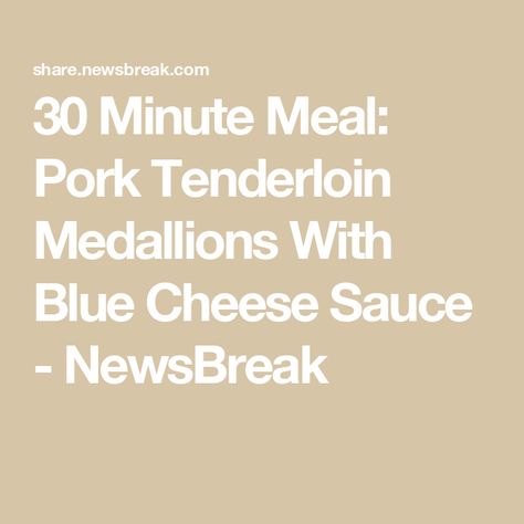 30 Minute Meal: Pork Tenderloin Medallions With Blue Cheese Sauce - NewsBreak Pork Tenderloin Medallions, Pork Medallions, Blue Cheese Sauce, 30 Minute Meals, Pork Tenderloin, Cheese Sauce, Blue Cheese, Try It, 30 Minutes