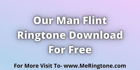 Our Man Flint Ringtone Download For Free Our Man Flint, Leslie Jordan, Ringtone Download, File Format, Free Download, For Free, Songs, High Quality, Quick Saves