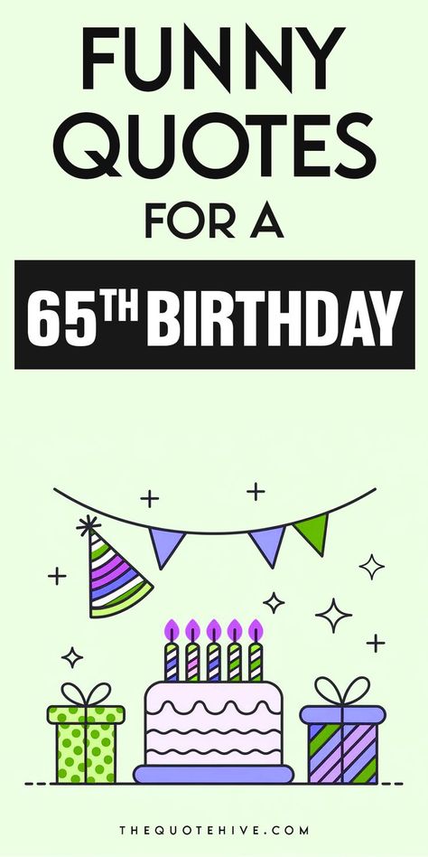 Funny birthday quotes for 65th birthday that lighten the mood for this special year Birthday 65 Years Ideas, Happy 65 Birthday Quotes, Birthday Note Ideas, Birthday Message Ideas, Birthday Wishes Short, Hilarious Birthday Quotes, Sarcastic Birthday Wishes, Self Birthday Quotes, Birthday Quotes Kids