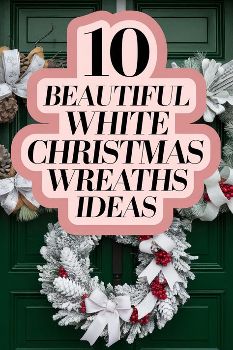 Festive wreath on green door with text: "10 Beautiful White Christmas Wreaths Ideas". All White Christmas Wreath, Winter Wreaths Ideas, Diy White Christmas Wreath, Diy White Wreath, Snowy Christmas Wreath, Red And White Wreath Ideas, White Poinsettia Wreath, Flocked Wreath Decorating Ideas, White Wreaths For Front Door