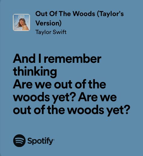 out of the woods - taylor swift Are We Out Of The Woods Yet Lyrics, Out Of The Woods Bridge Taylor Swift, Taylor Swift Lyrics Out Of The Woods, Out Of The Woods Taylor Swift Lyrics, Out Of The Woods Taylor Swift, Out Of The Woods Lyrics, Book Girlies, Music Girl, Dorm Art