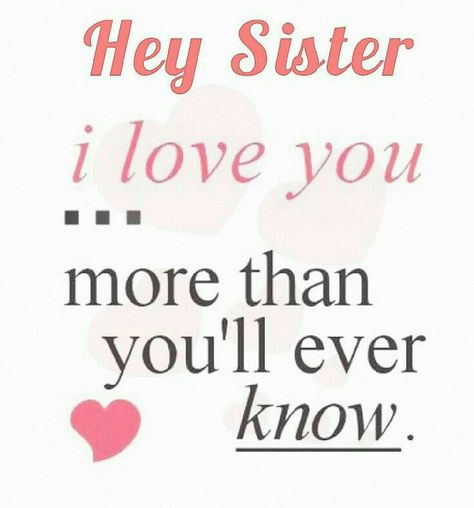 ♡ Hey Sister, I love you...more than you'll ever know ♡ Thank You Sister Quotes, Sister Quotes And Sayings, Sister Bond Quotes, Hey Sister, I Love You Sister, Little Sister Quotes, Love You Sis, Love Your Sister, Sister Love Quotes