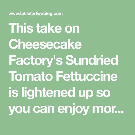 This take on Cheesecake Factory's Sundried Tomato Fettuccine is lightened up so you can enjoy more without the guilt! Cheesecake Factory Copycat, Sun Dried Tomato Pasta, Cream Sauce Pasta, Sauce Pasta, Sundried Tomato, Cheesecake Factory, Tomato Pasta, Cream Sauce, Vegan Meals