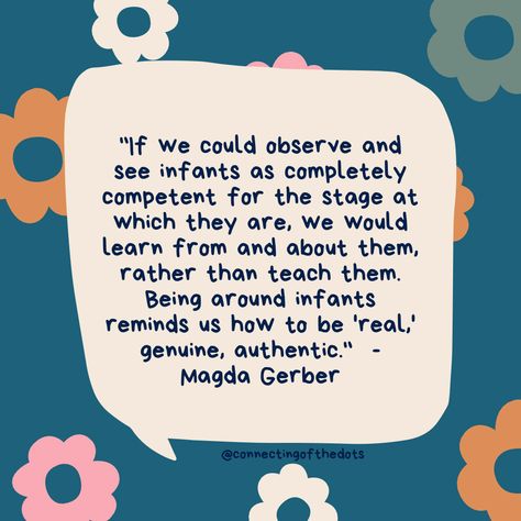 Magda Gerber Quotes, Daycare Worker Quotes, Infant Quotes Daycare, Childcare Teacher Quotes, Daycare Provider Quotes, Early Childhood Educator Quotes, Childcare Quotes, Magda Gerber, Educator Quotes Early Childhood