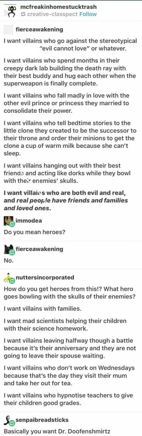 Yeah, but I want him to not fail at his job... so no not Dr. Doofenshmirtz Writing Villains Prompts, Quotes About Heroes And Villains, Evil Prompts, Hero And Villain Writing Prompts Funny, Found Family Trope Prompts, Villain X Hero Art, Funny Villain Prompts, Hero X Villian, Villian X Hero Prompts Tumblr