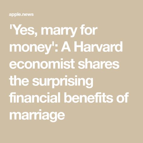 'Yes, marry for money': A Harvard economist shares the surprising financial benefits of marriage Marry For Money, Money And Love, Divorce Settlement, Money Matters, Marry You, Private School, The Money, Make Sure, Benefits