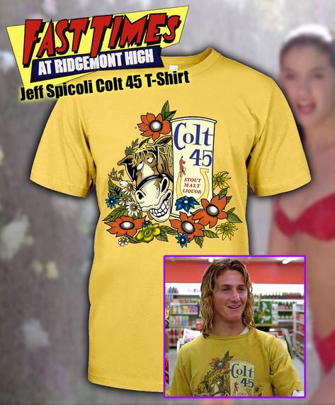 Jeff Spicoli Colt 45 t-shirt Jeff Spicoli, Fast Times At Ridgemont High, Fast Times, 8 Bit, Classic Films, Classic Shirt, Lookbook, Mens Graphic Tshirt, T Shirts