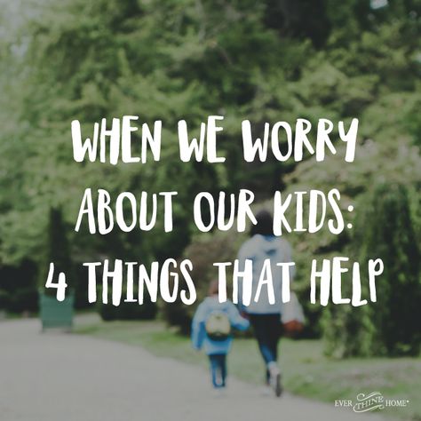 When We Worry About Our Kids: 4 Things That Help Worrying About Kids Quotes Mom, Mom Worry Quotes, Worry Quotes, Worried Kids, Better Mom, Blog Ideas, Mother Quotes, Job Description, Mom Quotes