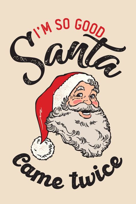 I'm So Good Santa Came Twice - Christmas day I’m So Good Santa Came Twice, Christmas Sayings Funny, Christmas Tshirt Ideas Funny, Christmas Tshirt Designs, Twice Christmas, Funny Christmas Images, Funny Christmas Wallpaper, Funny Christmas Quotes, Xmas Funny