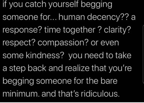 Holy Shit is this True I'm Tired of Begging to be Loved or even Noticed especially after all I've done for the other Party. As they Say GET RIGHT OR GET LEFT Tired Of Begging, Done Begging Quotes, Begging To Be Loved Quotes, Tired Of The Bs, Tired Of Begging For Your Attention, Tired Of Begging For Love, Im Tired Of Begging For Your Attention, Tired Of Asking For Your Time, Im Tired Of Our Relationship