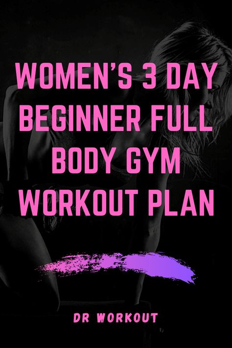 3 Day Per Week Workout Plan, Gym Workout Plan For Women 3 Days A Week, Full Body Workout At Gym For Women Beginners, 3 Day Full Body Workout Plan For Women, Begginer Gym Workout Plan For Women, Begginer Workout Plan Gym, 3 Day Gym Workout Plan For Women, 3 Day Workout Plan For Women, Planet Fitness Workout Plan