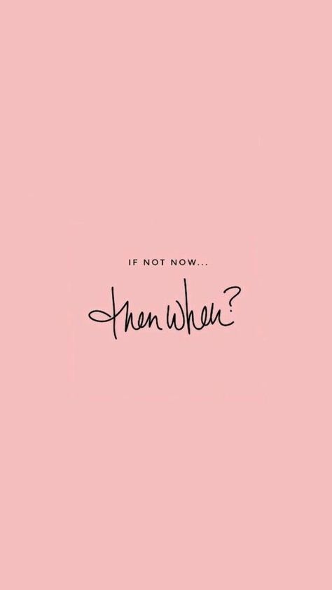 if not now, then when | wallpaper (iPhone) Inspirational Phone Wallpaper, Phone Quotes, Phone Wallpaper Quotes, Not Now, Pink Quotes, Wallpaper Iphone Quotes, Quote Backgrounds, Inspirational Wallpapers, Wallpapers Iphone