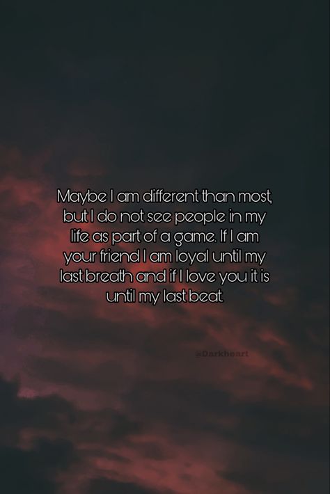 Maybel am different than most, but do not see people in my life as part of a game. If I am your friend I am loyal until my lastbreath and it I love you it is until my last beat I Am Loyal Quotes, Maybe I Am The Problem, Loyal Quotes, Bond Quotes, I Am Different, Love Status, In My Life, My Last, My Life