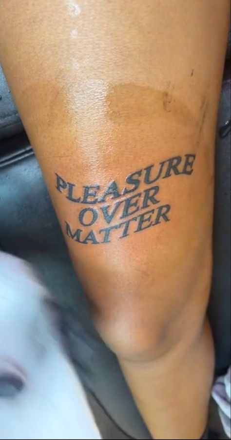 Pink Matter Tattoo, Pleasure Over Matter Tattoo, Pleasure Tattoo, Tattoo Designs Men, Tatting, Piercings, Tattoo Designs, Matter, Tattoos