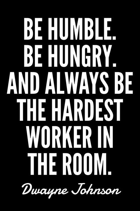 Be humble. Be hungry. And always be the hardest worker in the room. Leaders Are Not Born They Are Made, Boss Leader Quotes, Missing Family Quotes, Hungry Quotes, Women Leadership Quotes, Dwayne Johnson Quotes, Hardest Worker In The Room, Quotes On Success, Christine Caine