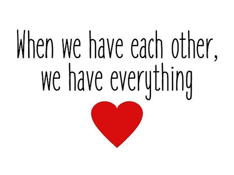 When we have each other, we have everything - love quotes When We Have Each Other Quotes, When We Have Each Other We Have Everything, We Have Each Other Quotes, Your My Everything Quotes, Quality Time Quotes Relationships, Anniversary Poems For Husband, Soulmates Quotes, Prison Quotes, My Everything Quotes