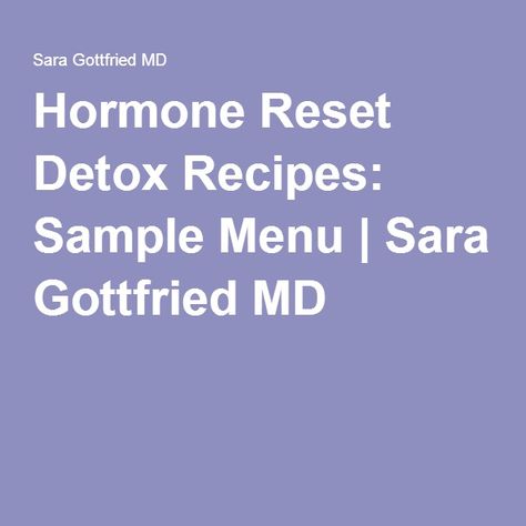 Hormone Reset Detox Recipes: Sample Menu | Sara Gottfried MD Hormone Reset Diet Sara Gottfried, Sara Gottfried Diet 21 Days, Sara Gottfried Recipes, Hormone Reset Diet 21 Days, Hormone Reset Diet Recipes, Hormone Reset, Hormone Reset Diet, Sara Gottfried, Metabolic Diet Recipes