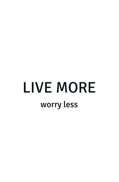 Live More Worry Less, Think Less Live More Tattoo, Worry Less, Worry Less Tattoo, No Worries Quotes, Confirmation Quotes, Short Positive Affirmations, Worry Quotes, Positive Notes