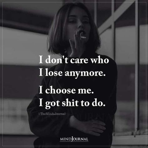 I don’t care who I lose anymore. I choose me. I got shit to do. #selfacceptance #selfgrowth #beingmyself Quotes I Dont Care Anymore, Whatever Quotes I Dont Care, Just Don’t Care Anymore, Dont Care Quotes Savage, I Just Don’t Care Anymore Quotes, I Don't Give A F Quotes, I Dont Care Anymore Quotes Feelings, When They Dont Care Quotes, I Don T Care Quotes