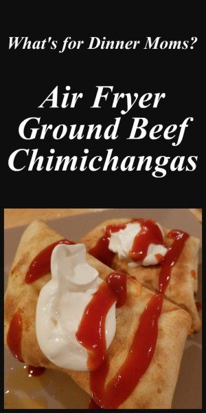 Air Fryer Ground Beef Chimichangas – What's for Dinner Moms? Ground Beef Chimichangas Air Fryer, Air Fryer Recipes With Ground Beef, Ground Beef Air Fryer Recipes, Ground Beef Chimichangas, Fry Tacos, Air Fryer Chimichangas, Ground Beef Burritos, Chimichanga Beef, Beef Chimichangas