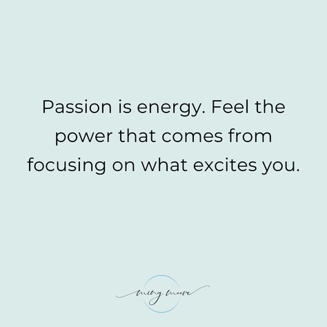 Everything you do, you do with passion. Focus on what excites you and feel the power that comes with it. You have so much to give - and you cheerfully do. You just have to find it within.   Passion is a powerful force in accomplishing anything you set your mind to, and in experiencing work and life the fullest extent possible.  The alignment of passion, energy, and commitment leads to success.  Passion fuels confidence. Passion leads to success. Always remember that. 💖 ✨ Passion Is Energy Quote, Finding Passion Quotes, Passion Quotes Inspiration, You Make Me Happy Quotes, Mind Connection, Find Passion, Finding Passion, Plan Quotes, Vision 2023