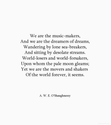 LOVE THIS We Are The Dreamers Of Dreams, We Are The Music Makers Quote, Poem About Music, Poems About Music, Music Poems, Favorite Poems, We Are The Music Makers, Word Nerd, Quote Inspiration