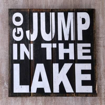 UNICEF Market | Hand Made Black Wood Whimsical Sign from Indonesia - Go Jump in The Lake Lake Signs Wooden, Lake Quotes, Day At The Lake, Lake House Signs, Lake Ideas, Lake Time, Cottage Signs, Lake Decor, Handmade Wood Signs