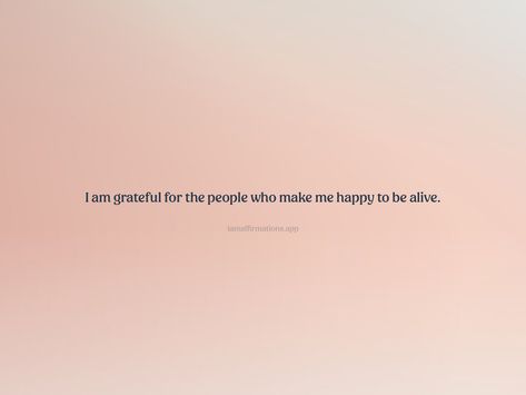 I am grateful for the people who make me happy to be alive. From the I am app: https://iamaffirmations.app/download Grateful To Be Alive Quotes, To Be Alive Quotes, Be Alive Quotes, I Am Grateful For, Grateful To Be Alive, Alive Quotes, Grateful Quotes, Meditation Quotes, I Am Grateful