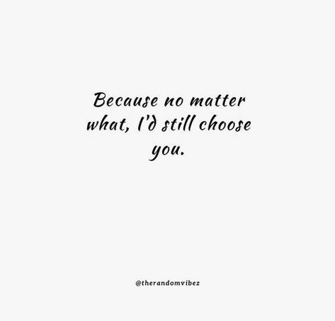 I Choose You Quotes, Nobody Understands Me, I Only Want You, Messages For Him, I Choose You, Really Love You, Always You, My One And Only, Always Love You