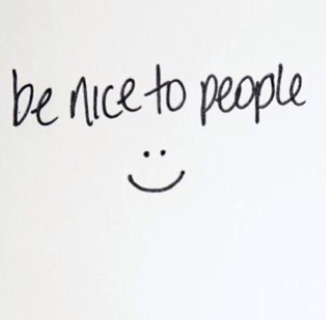 Be Nice to people..always Be Nice Aesthetic, Be Kind Vision Board, Being Nice Aesthetic, Kindness Vision Board, Just Be Nice Quotes, Quotes About Being Nice, Be Nice To People Quotes, Be Nicer To People, Vincent Core