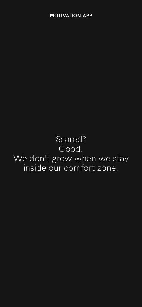 Scared? Good. We don't grow when we stay inside our comfort zone. From the Motivation app: https://motivation.app/download You Don't Grow When You're Comfortable, Comfort Zone Quotes, Feed The Soul, Growth Mindset Quotes, Motivation App, White Quotes, Prayer Board, Mindset Quotes, Daily Motivation