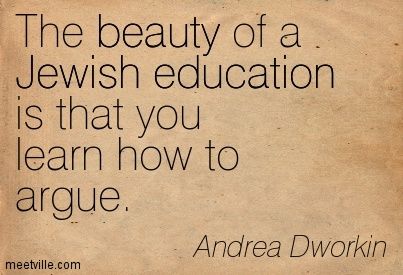 "The beauty of Jewish education is that you learn how to argue." - Andrew Dworkin Jewish Jokes, Yiddish Quotes, Torah Quotes, Jewish Tattoo, Money Rules, Jewish Proverbs, Jewish Quotes, Jewish Stuff, Messianic Judaism