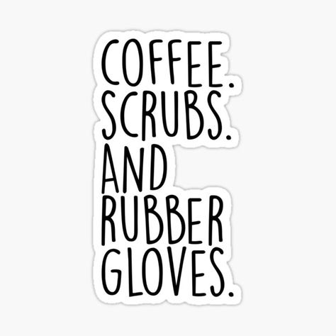 "Coffee. Scrubs. and Rubber Gloves. Sticker" Sticker by megansnider | Redbubble Dentist Stickers, Medicine Motivation, Graduation Captions, Coffee Scrubs And Rubber Gloves, Doctor Stickers, Medical Stickers, Coffee Scrubs, Medical Photography, Nurse Anesthetist