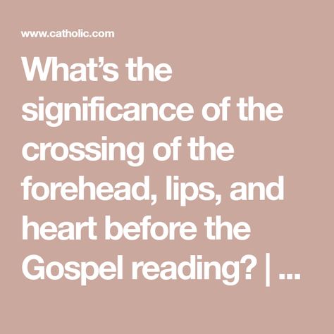 What’s the significance of the crossing of the forehead, lips, and heart before the Gospel reading? | Catholic Answers The Sign Of The Cross, Catholic Answers, Gospel Reading, Catholic Cross, Sign Of The Cross, The Gospel, The Cross, Jesus, Lips