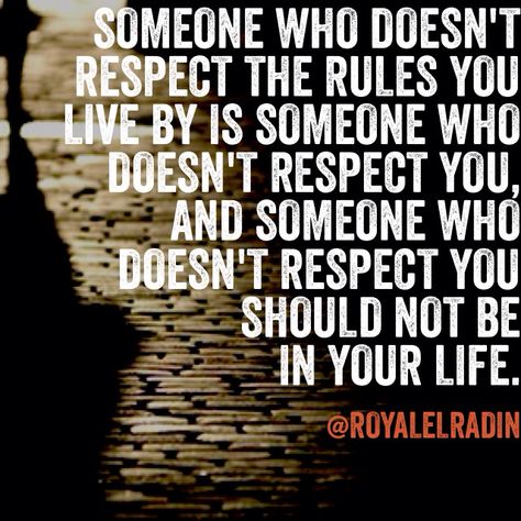 SOMEONE WHO DOESN'T RESPECT THE RULES YOU LIVE BY IS SOMEONE WHO DOESN'T RESPECT YOU, AND SOMEONE WHO  DOESN'T RESPECT YOU  SHOULD NOT BE  IN YOUR LIFE. Respect Yourself, Food For Thought, The Rules, Good Music, Good Books, Mindfulness, Health, Quotes