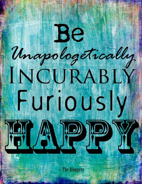 Be unapologetically, incurably, furiously, happy. The Bloggess Furiously Happy, Winning Quotes, Personality Quotes, Heck Yeah, Feeling Inspired, Choose Happy, Wonderful Words, Happy Thoughts, Tgif