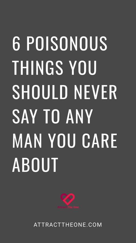 6 poisonous things you should never say to any man you care about. AttractTheOne.com How To Treat A Man Relationships, Take Care Of Your Man Quotes, Your Words Have Power, Relationship Advice Books, Turn Offs, Words Have Power, Understanding Men, Happy Relationship, Relationship Advice Quotes