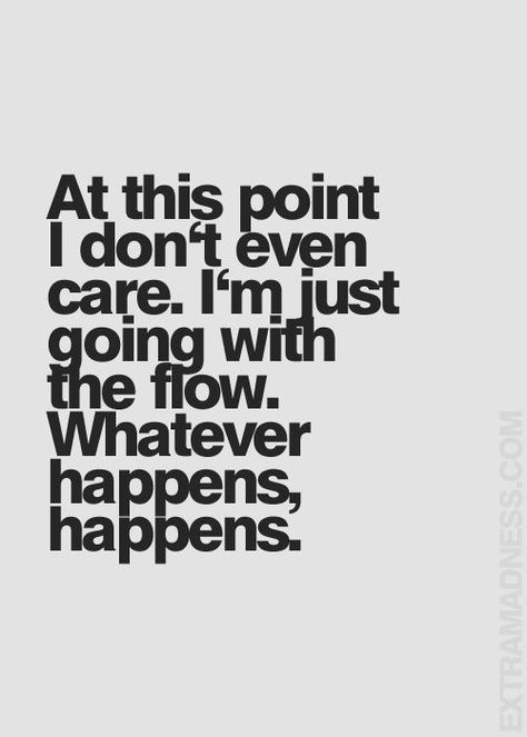 Stop Caring Quotes, Whatever Happens Happens, Going With The Flow, Stop Caring, Care Quotes, A Quote, Relatable Quotes, Meaningful Quotes, Great Quotes