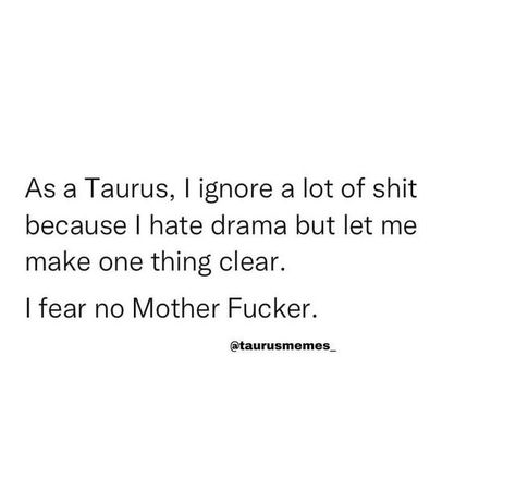 Taurus Quotes Funny, Taurus Woman Quotes, Taurus Vibes, Taurus Funny, Taurus Energy, Idgaf Quotes, Taurus Memes, Taurus Traits, Horoscope Memes