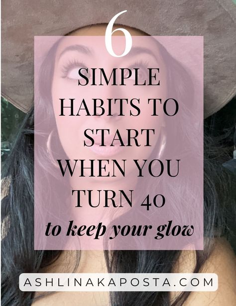 HOW TO KEEP YOUR GLOW: 6 habits you need to adopt when you turn 40 — ASHLINA KAPOSTA How To Glow Up In Your 30s, How To Be Hot At 40, 40 Glow Up, Starting Over At 40, How To Find Yourself At 40, Glow Up At 40, Glow Up In Your 40s, How To Glow Up In Your 40s, Glow Up At 50