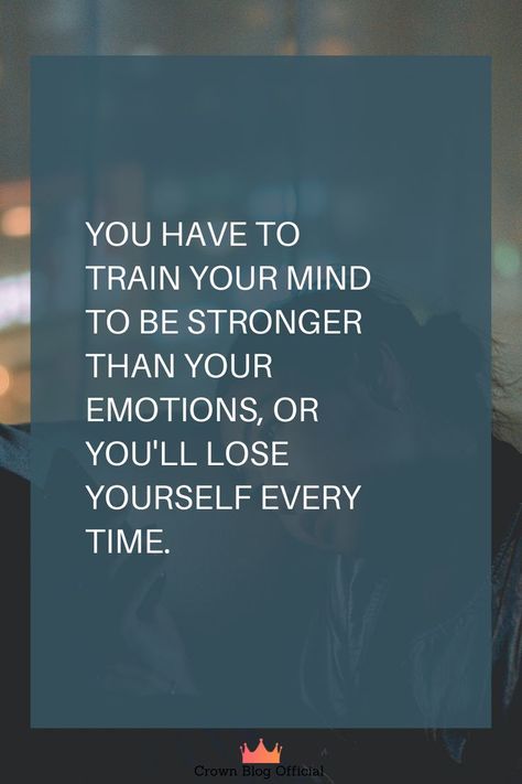 Train Your Mind To Be Stronger Than Your Feelings, You Have To Train Your Mind To Be, Train Your Mind To Be Stronger Than, Train Your Mind Quotes, Be Stronger Than Your Emotions, Stronger Than Your Emotions, Losing You Quotes, Simply Quotes, Wise Thoughts