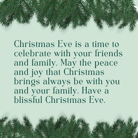 Christmas Eve is a time to celebrate with your friends and family. May the peace and joy that Christmas brings always be with you and your family. Have a blissful Christmas Eve. #festiveseason2022 #ChristmasEve #joy Happy Christmas Eve Eve Friends, Christmas Eve Scripture, Wishing You A Blessed Christmas Eve, Happy Christmas Eve Eve Phoebe, Merry Christmas Eve Quotes, Christmas Eve Quotes, Christmas Eve Meme, Happy Christmas Eve, Merry Christmas Eve